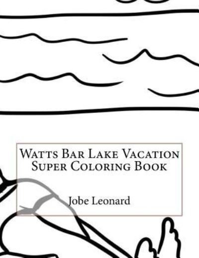 Cover for Jobe Leonard · Watts Bar Lake Vacation Super Coloring Book (Paperback Book) (2016)