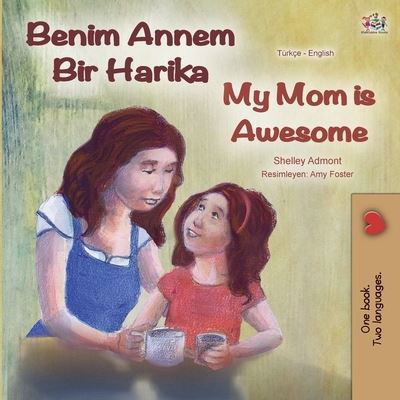 My Mom is Awesome (Turkish English Bilingual Book) - Turkish English Bilingual Collection - Shelley Admont - Books - Kidkiddos Books Ltd. - 9781525924767 - April 2, 2020