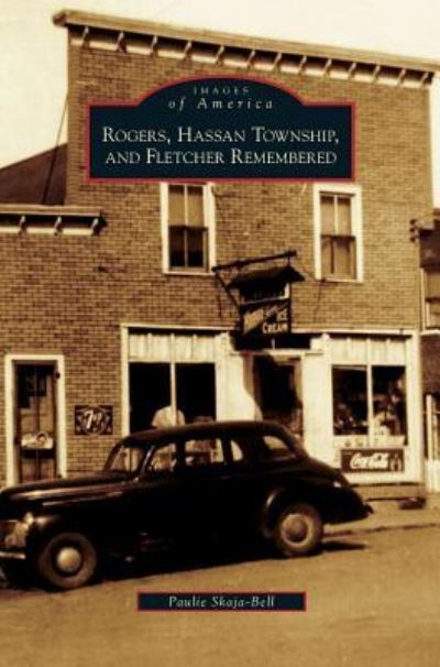 Cover for Paulie Skaja-Bell · Rogers, Hassan Township, and Fletcher Remembered (Hardcover bog) (2006)