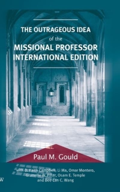 Cover for Paul M. Gould · Outrageous Idea of the Missional Professor, International Edition (Book) (2019)