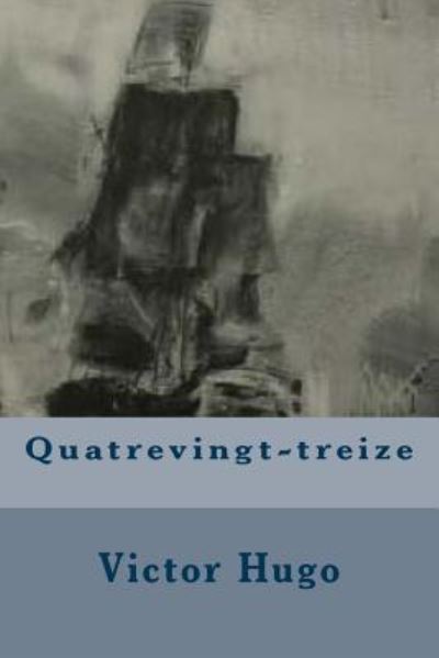 Quatrevingt-treize - Victor Hugo - Books - Createspace Independent Publishing Platf - 9781532700767 - April 11, 2016