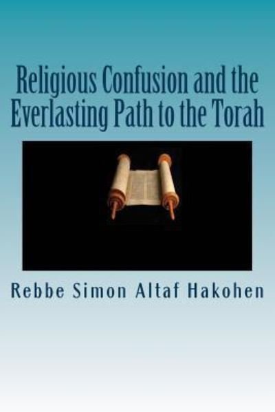 Cover for Rebbe Simon Altaf Hakohen · Religious Confusion and the Everlasting Path to the Torah (Pocketbok) (2016)