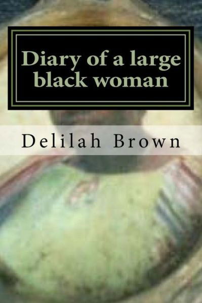 Cover for Delilah D Brown · Diary of a large black woman (Taschenbuch) (2016)