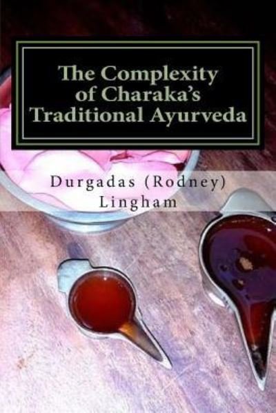 Cover for Durgadas (Rodney) Lingham · The Complexity of Charaka's Traditional Ayurveda (Pocketbok) (2016)
