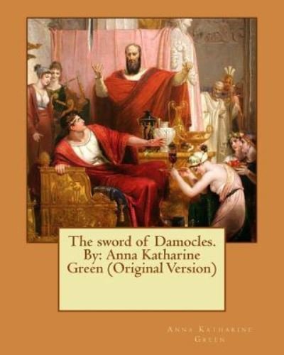 Cover for Anna Katharine Green · The sword of Damocles. By (Paperback Bog) (2016)