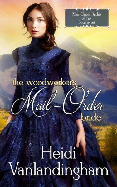 The Woodworker's Mail-Order Bride - Heidi Vanlandingham - Kirjat - Nook Press - 9781538050767 - torstai 2. marraskuuta 2017