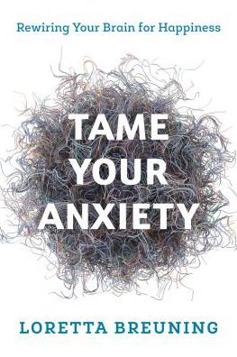 Cover for Loretta Graziano Breuning · Tame Your Anxiety: Rewiring Your Brain for Happiness (Pocketbok) (2019)