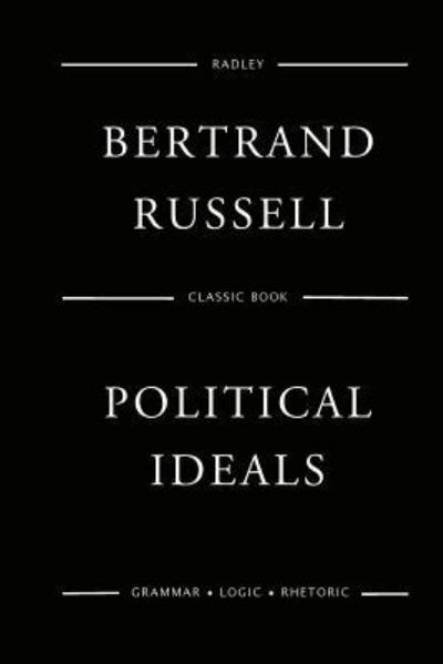 Political Ideals - Bertrand Russell - Books - Createspace Independent Publishing Platf - 9781540844767 - December 5, 2016