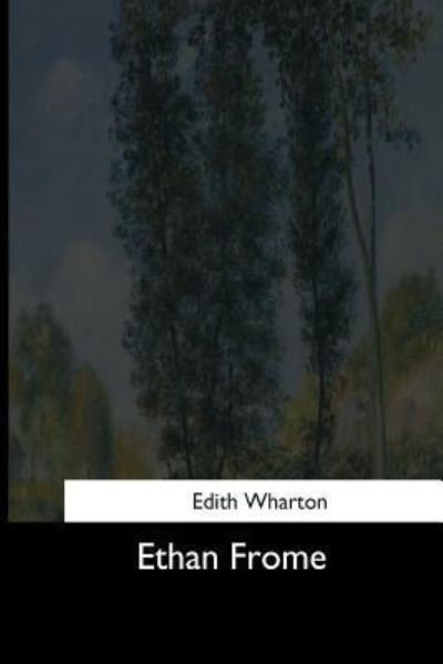 Ethan Frome - Edith Wharton - Books - CreateSpace Independent Publishing Platf - 9781544619767 - March 16, 2017