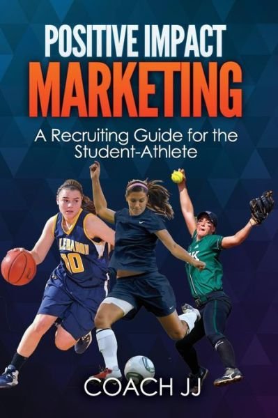 Cover for Coach Jj · Positive Impact Marketing - A Recruiting Guide for the Student-Athlete (Paperback Bog) (2017)