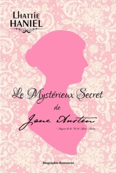 Cover for Lhattie Haniel · Le Mystérieux Secret de Jane Austen : Inspiré de la Vie de Jane Austen - Nouvelle Version (Paperback Book) (2017)