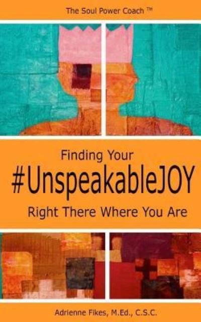 Cover for Fikes, M.Ed. C.S.C., Adrienne · Finding Your Unspeakable Joy (Pocketbok) (2017)