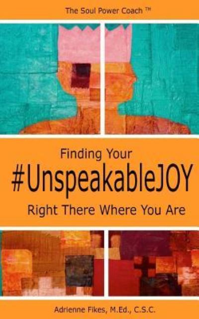 Cover for Fikes, M.Ed. C.S.C., Adrienne · Finding Your Unspeakable Joy (Taschenbuch) (2017)