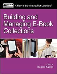 Building and Managing E-book Collections: a How-to-do-it Manual for Librarians - How-to-do-it Manual for Librarians - Richard Kaplan - Books - Neal-Schuman Publishers Inc - 9781555707767 - August 5, 2012