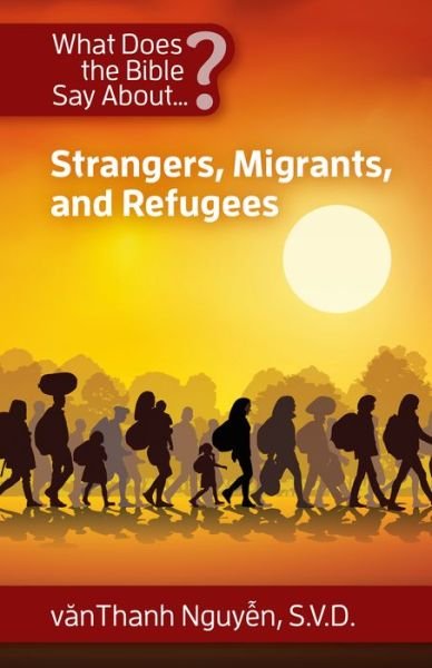 Cover for Vanthanh Nguyen · What Does the Bible Say About Strangers, Migrants and Refugees? (Paperback Book) (2021)
