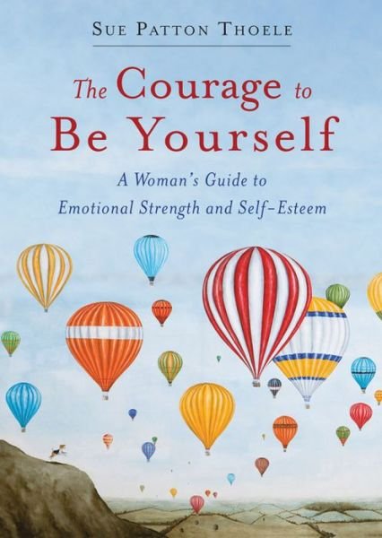 Cover for Thoele, Sue Patton (Sue Patton Thoele) · The Courage to be Yourself: A Woman's Guide to Emotional Strength and Self-Esteem (Pocketbok) (2016)