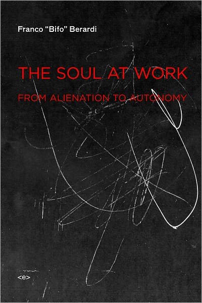 Cover for Franco &quot;Bifo&quot; Berardi · The Soul at Work: From Alienation to Autonomy - Semiotext (e) / Foreign Agents (Paperback Bog) (2009)