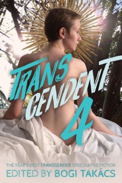 Cover for Transcendent 4: The Year's Best Transgender Speculative Fiction - Transcendent (Pocketbok) (2019)