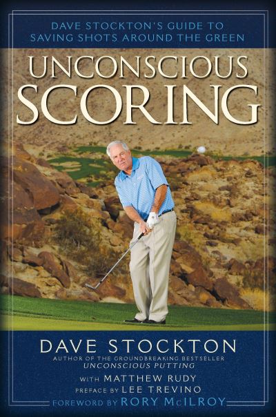 Cover for Dave Stockton · Unconscious Scoring: Dave Stockton's Guide to Saving Shots Around the Green (Hardcover Book) (2012)