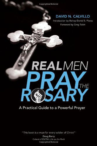 Real Men Pray the Rosary: A Practical Guide to a Powerful Prayer - David N. Calvillo - Books - Ave Maria Press - 9781594713767 - May 6, 2013