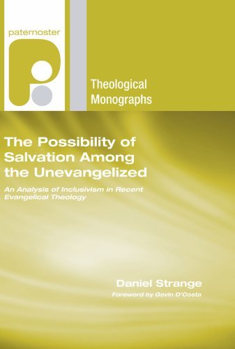 The Possibility of Salvation Among the Unevangelized: an Analysis of Inclusivism in Recent Evangelical Theology (Paternoster Theological Monographs) - Daniel Strange - Bücher - Wipf & Stock Pub - 9781597527767 - 2007
