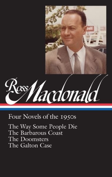 Cover for Ross Macdonald · Ross Macdonald: Four Novels of the 1950s (LOA #264): The Way Some People Die / The Barbarous Coast / The Doomsters / The Galton Case - Library of America Ross Macdonald Edition (Hardcover Book) (2015)