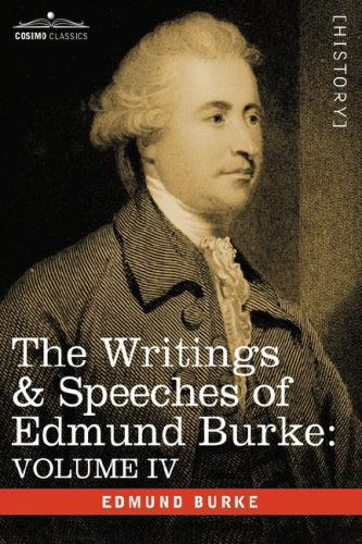 Cover for Edmund Burke · The Writings &amp; Speeches of Edmund Burke: Volume Iv - Letter to a Member of the National Assembly; Appeal from the New to the Old Whigs; Policy of the Allies with Respect to France (Hardcover Book) (2008)