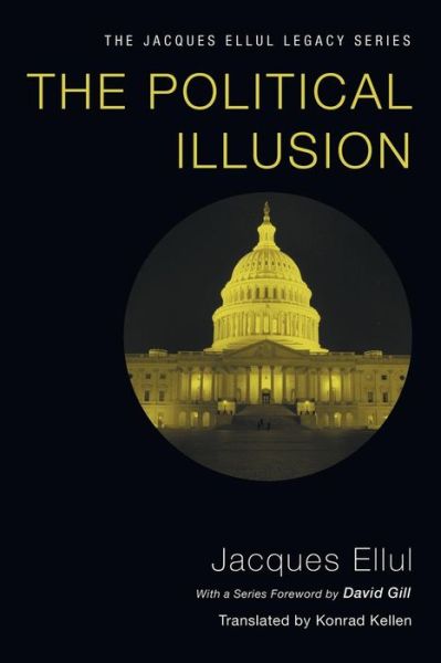 The Political Illusion - Jacques Ellul - Books - Wipf & Stock Publishers - 9781606089767 - March 2, 2015