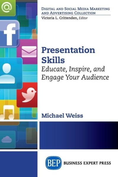 Michael Weiss · Presentation Skills: Educate, Inspire, and Engage Your Audience (Pocketbok) (2015)