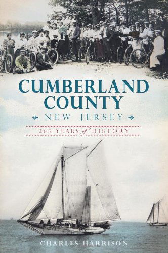 Cumberland County, New Jersey: 265 Years of History (Brief History) - Charles Harrison - Books - The History Press - 9781609497767 - February 5, 2013