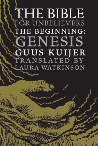 Cover for Guus Kuijer · The Bible for Unbelievers: The Beginning-Genesis (Gebundenes Buch) (2016)
