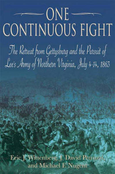 Cover for Eric J. Wittenberg · One Continuous Fight: The Retreat from Gettysburg and the Pursuit of Lee's Army of Northern Virginia, July 4 - 14, 1863 (Paperback Book) (2011)