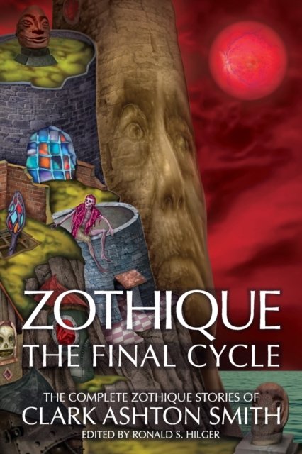 Zothique: The Final Cycle - Clark Ashton Smith - Books - Hippocampus Press - 9781614983767 - July 12, 2022