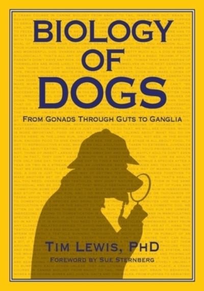Biology of Dogs From Gonads Through Guts to Ganglia - Tim Lewis - Książki - Dogwise Publishing - 9781617812767 - 1 października 2020