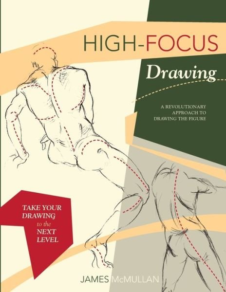 Cover for James McMullan · High-focus Drawing: A Revolutionary Approach to Drawing the Figure (Paperback Book) [Reprint edition] (2016)