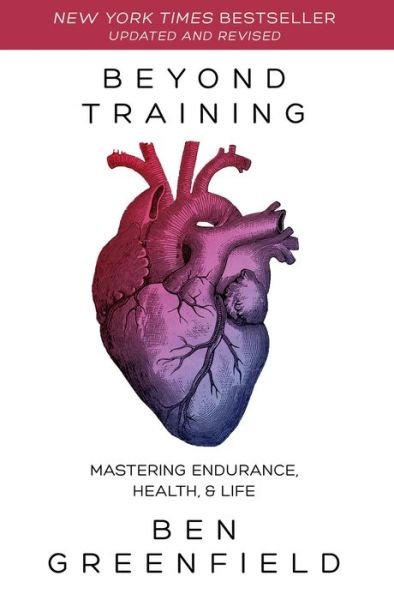 Cover for Ben Greenfield · Beyond Training: Mastering Endurance, Health &amp; Life (Paperback Book) (2018)
