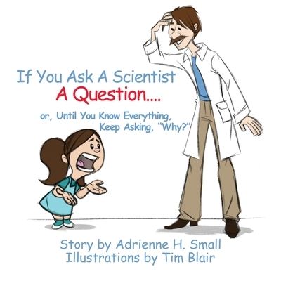 If You Ask a Scientist a Question - Adrienne H Small - Books - Advanced Publishing LLC - 9781631320767 - August 12, 2019