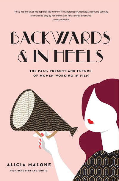 Cover for Alicia Malone · Backwards and in Heels: The Past, Present And Future Of Women Working In Film (Incredible Women Who Broke Barriers in Filmmaking) (Hardcover Book) (2018)