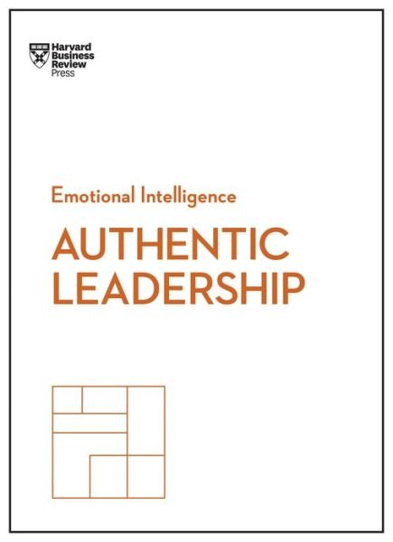 Authentic Leadership (HBR Emotional Intelligence Series) - HBR Emotional Intelligence Series - Harvard Business Review - Livres - Harvard Business Review Press - 9781633694767 - 5 décembre 2017