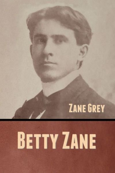 Betty Zane - Zane Grey - Boeken - LIGHTNING SOURCE UK LTD - 9781636370767 - 8 september 2020