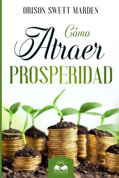Cover for Orison Swett Marden · Cómo Atraer Prosperidad (Book) (2018)