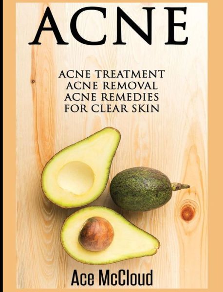 Cover for Ace McCloud · Acne : Acne Treatment : Acne Removal (Hardcover Book) (2017)