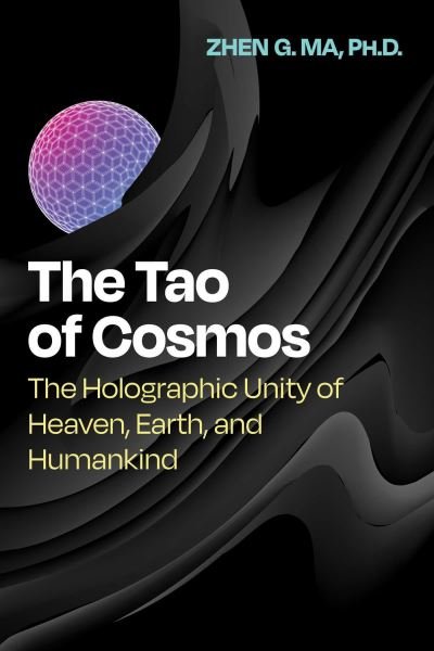 Cover for Zhen G. Ma · The Tao of Cosmos: The Holographic Unity of Heaven, Earth, and Humankind (Pocketbok) (2024)