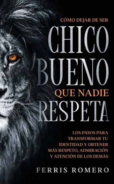 Cover for Ferris Romero · Como Dejar de ser el Chico Bueno que Nadie Respeta (Paperback Book) (2021)