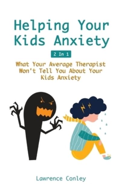 Cover for Lawrence Conley · Helping Your Kids Anxiety 2 In 1 (Gebundenes Buch) (2020)