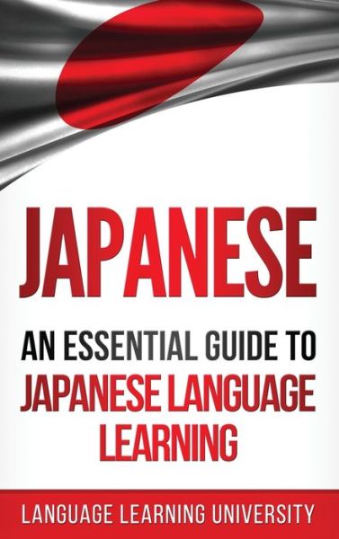 Cover for Language Learning University · Japanese: An Essential Guide to Japanese Language Learning (Hardcover Book) (2020)