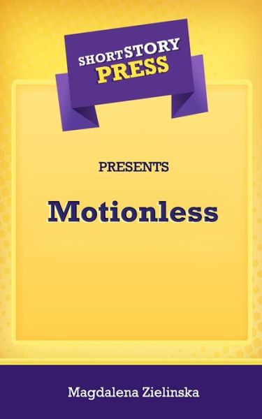 Cover for Magdalena Zielinska · Short Story Press Presents Motionless (Paperback Book) (2020)