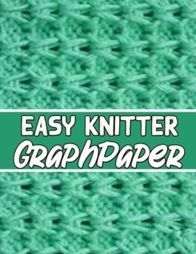 Easy Knitter Graph Paper - Kehel Publishing - Bøger - Independently Published - 9781652024767 - 28. december 2019