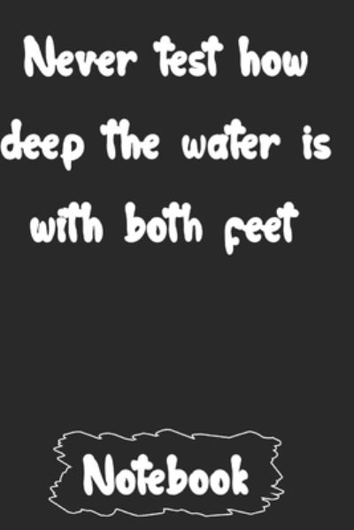 Cover for Woopsnotes Publishing · Never test how deep the water is with both feet. (Paperback Book) (2020)