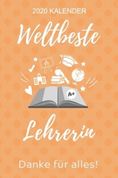 Cover for Lehrer Geschenk · 2020 Kalender Weltbeste Lehrerin Danke Fur Alles! (Paperback Book) (2019)